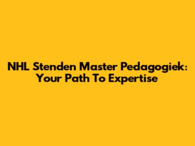 NHL Stenden Master Pedagogiek: Your Path To Expertise