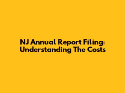 NJ Annual Report Filing: Understanding The Costs