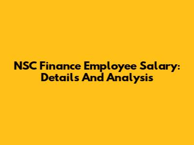 NSC Finance Employee Salary: Details And Analysis