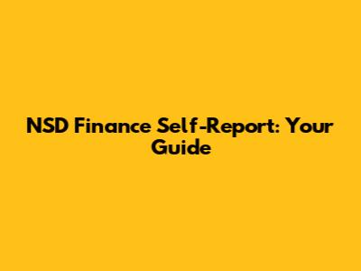 NSD Finance Self-Report: Your Guide