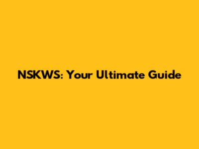 NSKWS: Your Ultimate Guide