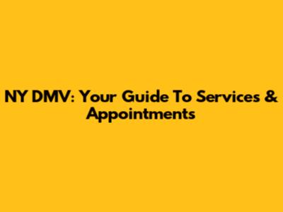 NY DMV: Your Guide To Services & Appointments