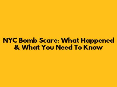 NYC Bomb Scare: What Happened & What You Need To Know