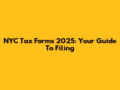 NYC Tax Forms 2025: Your Guide To Filing