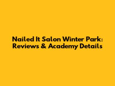 Nailed It Salon Winter Park: Reviews & Academy Details