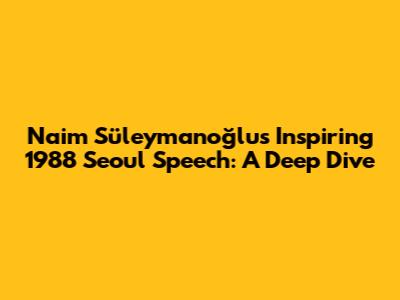 Naim Süleymanoğlu's Inspiring 1988 Seoul Speech: A Deep Dive