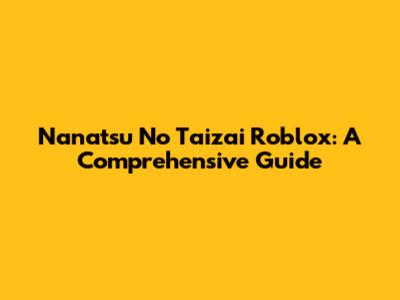 Nanatsu No Taizai Roblox: A Comprehensive Guide