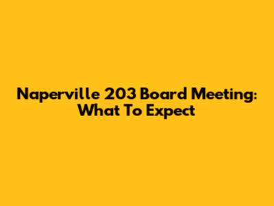 Naperville 203 Board Meeting: What To Expect