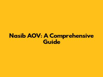 Nasib AOV: A Comprehensive Guide