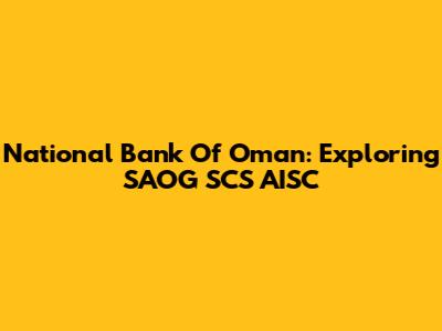 National Bank Of Oman: Exploring SAOG SCS AISC