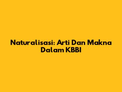 Naturalisasi: Arti Dan Makna Dalam KBBI