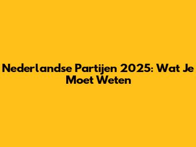 Nederlandse Partijen 2025: Wat Je Moet Weten