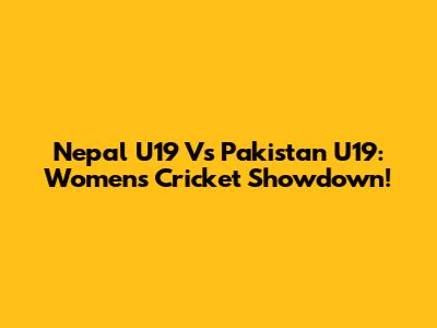 Nepal U19 Vs Pakistan U19: Women's Cricket Showdown!
