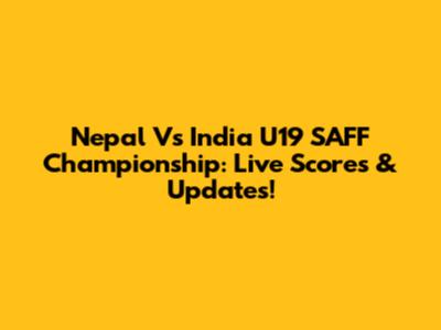 Nepal Vs India U19 SAFF Championship: Live Scores & Updates!