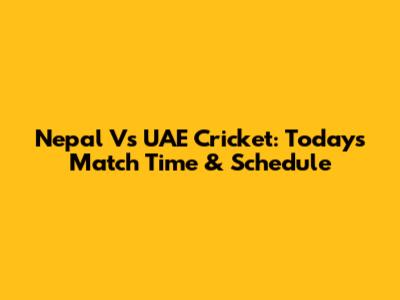 Nepal Vs UAE Cricket: Today's Match Time & Schedule