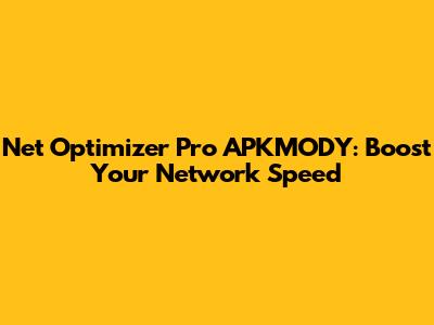 Net Optimizer Pro APKMODY: Boost Your Network Speed