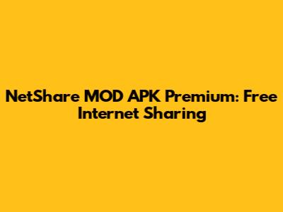 NetShare MOD APK Premium: Free Internet Sharing