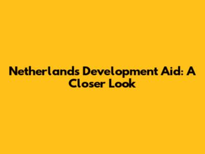 Netherlands Development Aid: A Closer Look