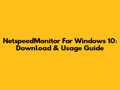 NetspeedMonitor For Windows 10: Download & Usage Guide