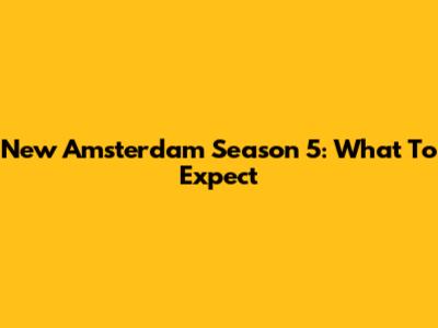 New Amsterdam Season 5: What To Expect
