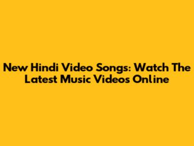 New Hindi Video Songs: Watch The Latest Music Videos Online