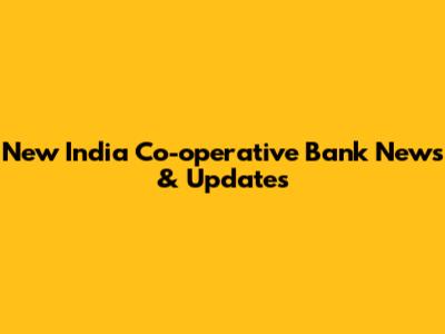 New India Co-operative Bank News & Updates