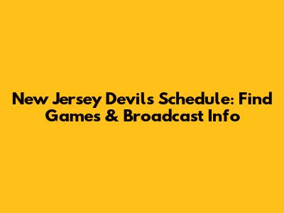 New Jersey Devils Schedule: Find Games & Broadcast Info