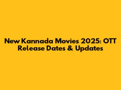 New Kannada Movies 2025: OTT Release Dates & Updates