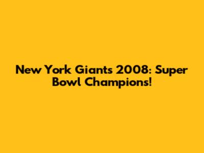 New York Giants 2008: Super Bowl Champions!
