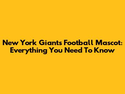 New York Giants Football Mascot: Everything You Need To Know