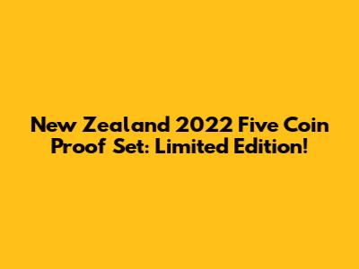 New Zealand 2022 Five Coin Proof Set: Limited Edition!
