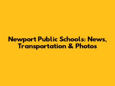 Newport Public Schools: News, Transportation & Photos