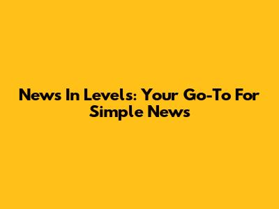 News In Levels: Your Go-To For Simple News