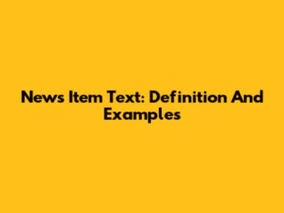 News Item Text: Definition And Examples