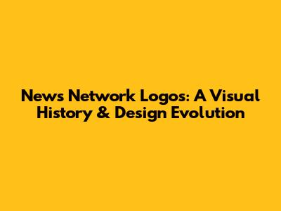 News Network Logos: A Visual History & Design Evolution