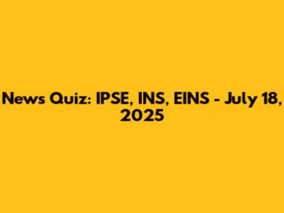 News Quiz: IPSE, INS, EINS - July 18, 2025