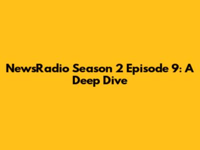 NewsRadio Season 2 Episode 9: A Deep Dive