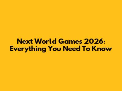 Next World Games 2026: Everything You Need To Know