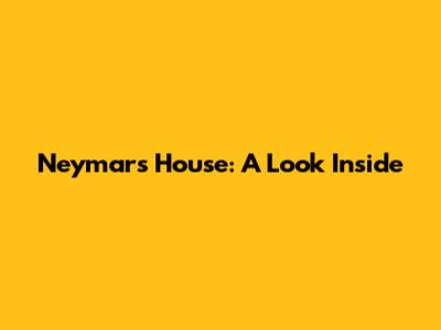 Neymar's House: A Look Inside