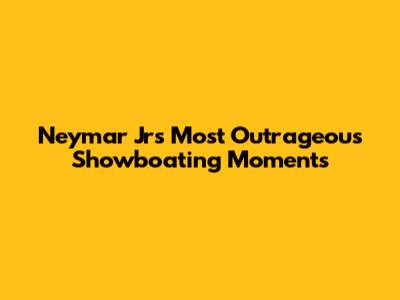 Neymar Jr's Most Outrageous Showboating Moments