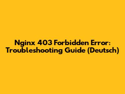 Nginx 403 Forbidden Error: Troubleshooting Guide (Deutsch)