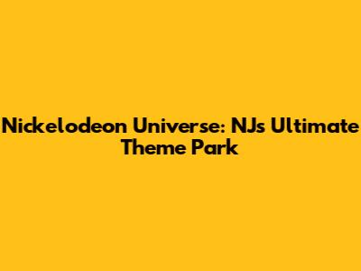 Nickelodeon Universe: NJ's Ultimate Theme Park