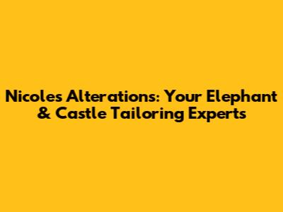 Nicole's Alterations: Your Elephant & Castle Tailoring Experts