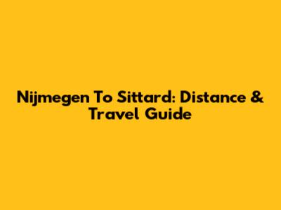 Nijmegen To Sittard: Distance & Travel Guide