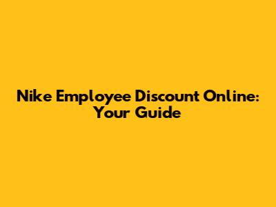 Nike Employee Discount Online: Your Guide