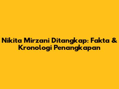 Nikita Mirzani Ditangkap: Fakta & Kronologi Penangkapan