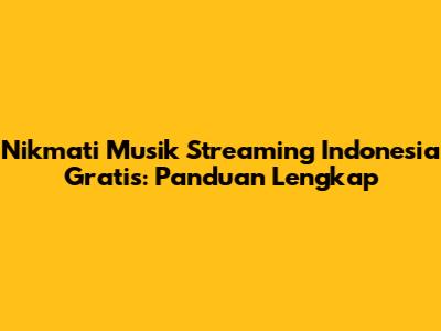 Nikmati Musik Streaming Indonesia Gratis: Panduan Lengkap