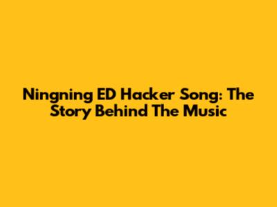 Ningning ED Hacker Song: The Story Behind The Music