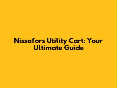 Nissafors Utility Cart: Your Ultimate Guide
