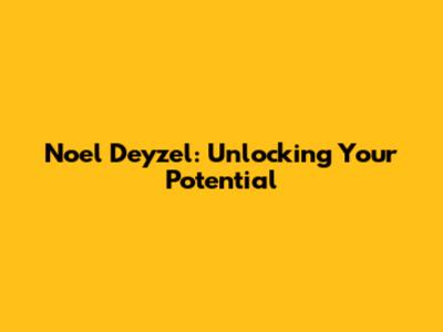 Noel Deyzel: Unlocking Your Potential
